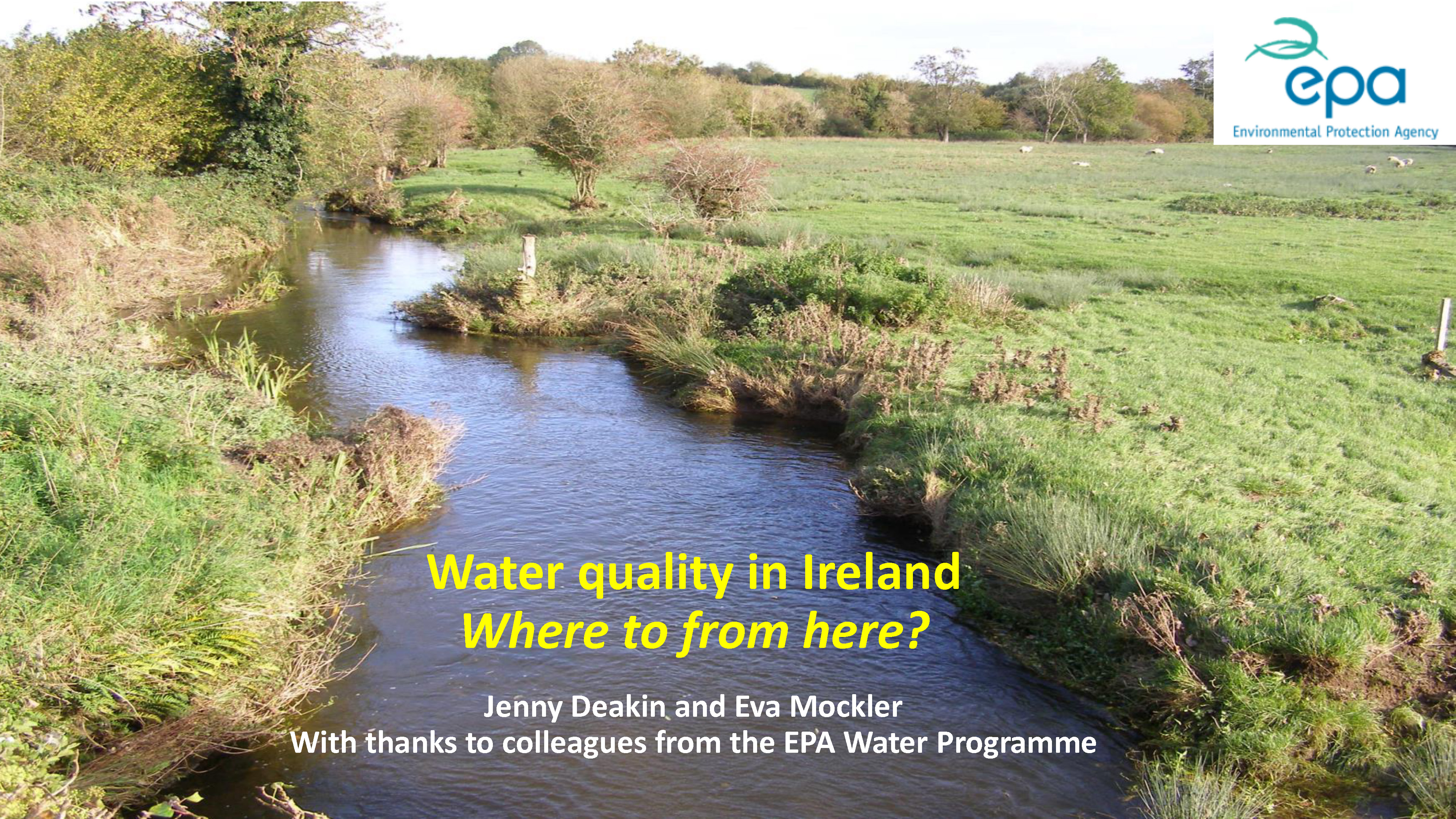 First slide of the presntation 'Water Quality in Ireland: where to from here? It has the title over a picture of a small river in an agricultural landscape.